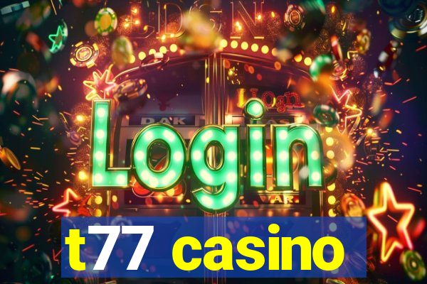 t77 casino